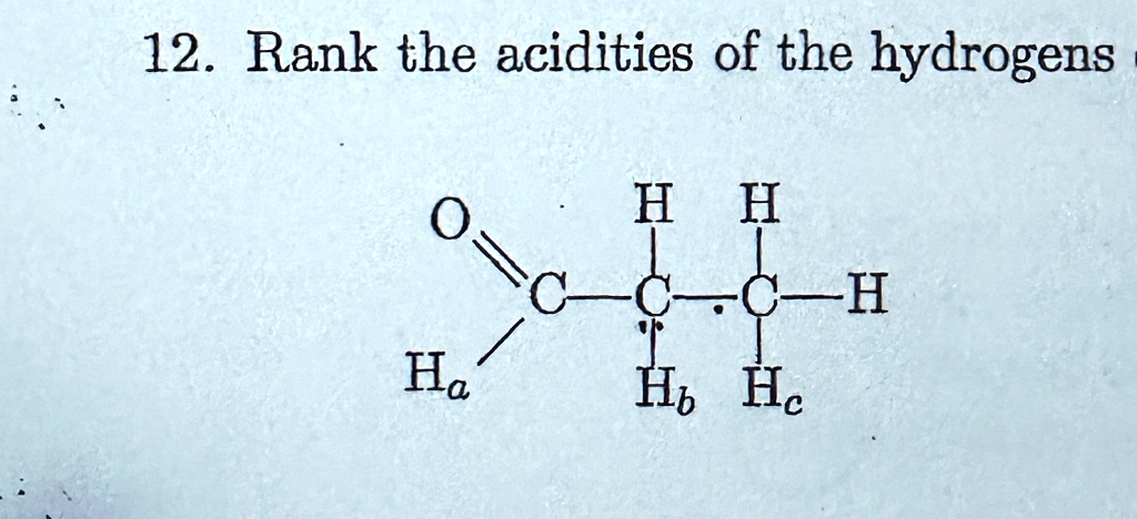 12 rank the acidities of the hydrogens ha hh c cc h b c 20454