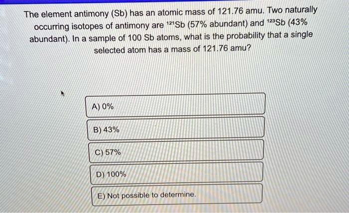 SOLVED: The element antimony (Sb) has an atomic mass of 121.76 amu. Two