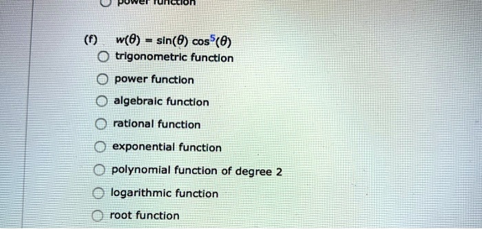 id tynccion w0 sln8 cos58 trigonometric function power function algebraic functlon ratlonal function exponentlal functlon polynomial function of degree 2 logarithmic function root function 81099
