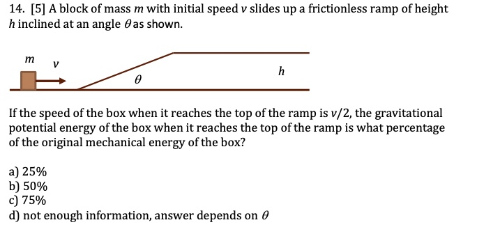 SOLVED: 14. [5] A block of mass m with an initial speed v slides up a ...