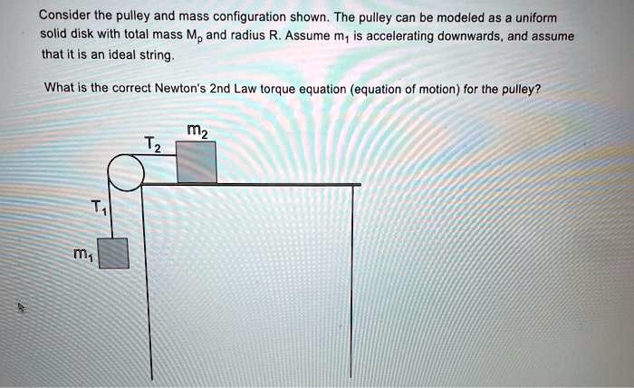 Consider the pulley and mass configuration shown. The pulley can be modeled as a uniform solid disk with total mass Mp and radius R. Assume m1 is accelerating downwards, and assume that it is an ideal string.

What is the correct Newton's 2nd Law torque equation (equation of motion) for the pulley?