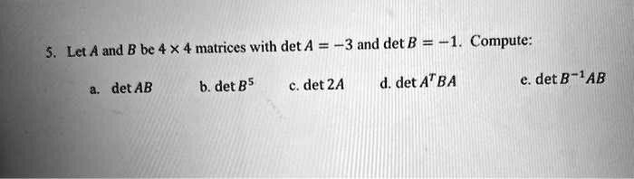 SOLVED: X 4 Matrices With Det A = 3 And Det B = -1. Compute: Let A And ...