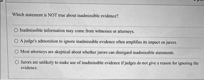 Which statement is NOT true about inadmissible evidence? @Inadmissible ...