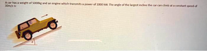 statics and dynamicsthank you a car has a weight of 5000kg and an ...