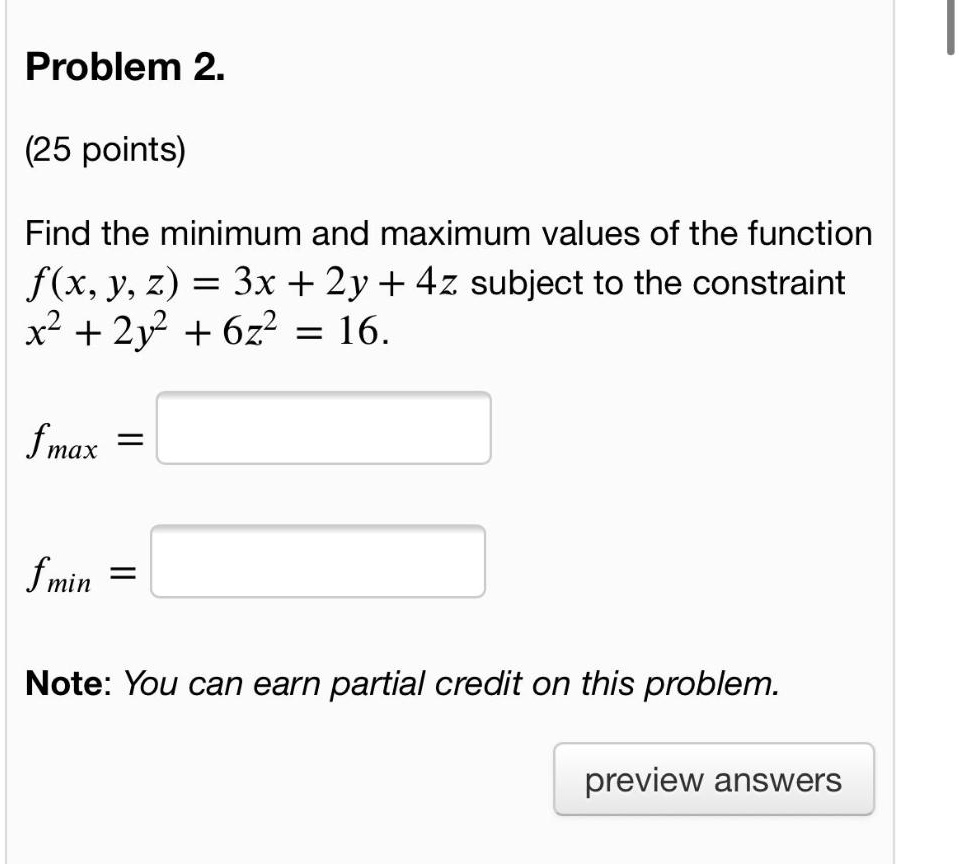 Solved Problem 2 25 Points Find The Minimum And Maximum Values Of The Function F X Y 2 3x 2y 4z Subject To The Constraint X2 2y2 622 16