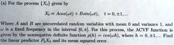 SOLVED For the process X given by Xt Acos wt Bsin wt t 0 1