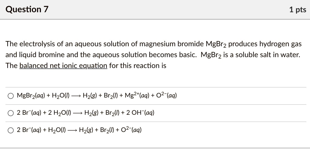 SOLVED The electrolysis of an aqueous solution of magnesium bromide