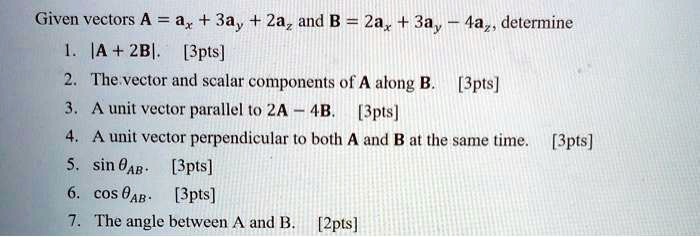 SOLVED: Given vectors A = ax + 3a, + 2az and B = 2ax + 3a, 4a3 ...
