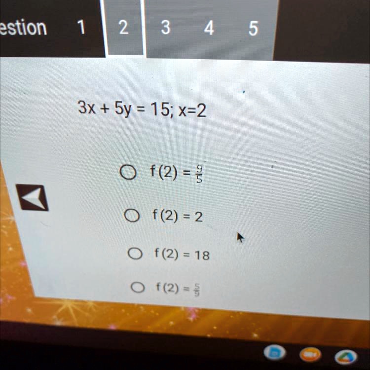 Solved Put The Following Equation Below In Function Notation And Evaluate Using X As The Independent Variable 3x 5y 15 X 2 Estion 1 2 3 4e 5 3x Sy 15 X 2 0 F 2 9 F 2 2 F 2 18 0 2 5