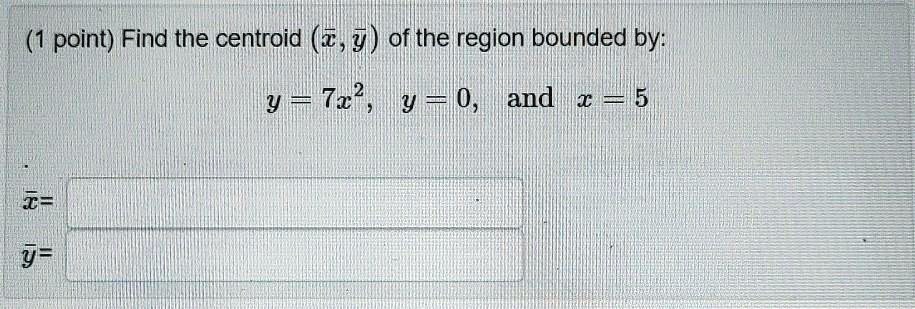 1 point find the centroid z g of the region bounded by y 7z2 y 0 and 5 i y 59533