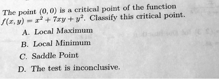 SOLVED: point of the function The point (0,0) is a critical 22 + 7xy ...