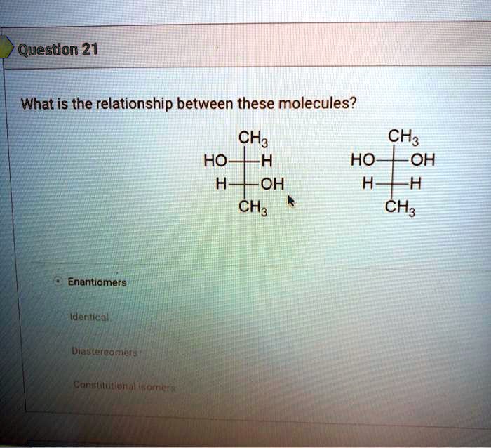 Solved Question 21 What Is The Relationship Between These Molecules Ch3 Ho H H Oh Ch3 Ch3 Ho 6948