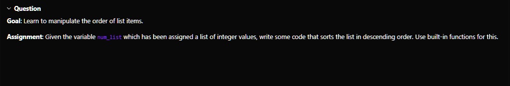 goal learn to manipulate the order of list items assignment given the variable numlist which has been assigned a list of integer values write some code that sorts the list in descending ord 36765