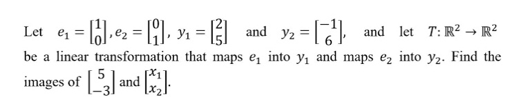 SOLVED: Let e1 = [81 ez = [8, % = [51 and Yz = [6 and let T:R2 R2 be a ...
