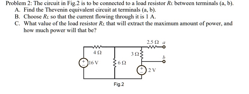 problem 2 the circuit in fig2 is to be connected to a load resistor rl ...