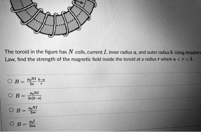 the toroid in the figure has n coils current i inner radius a and outer ...