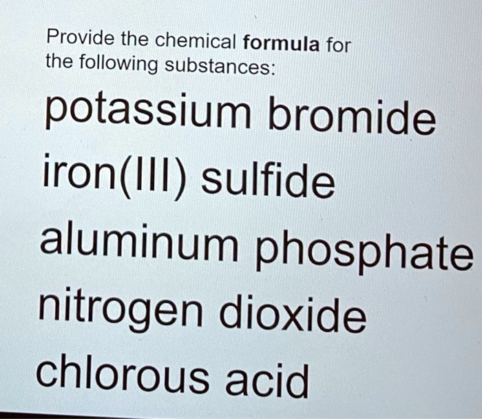 SOLVED Provide the chemical formula for the following substances