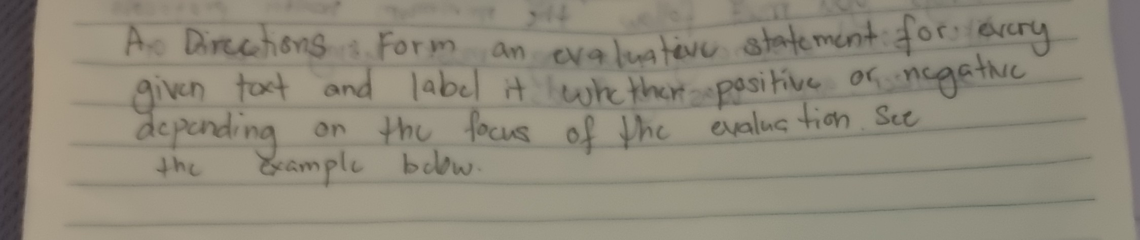 A Dircctions form an evaluative statement for every given toxt and |a b c| it whether positive or negative depending on the focus of the evaluation. See the example bolow.