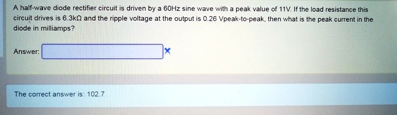 SOLVED: A half-wave diode rectifier circuit is driven by a 60 Hz sine ...