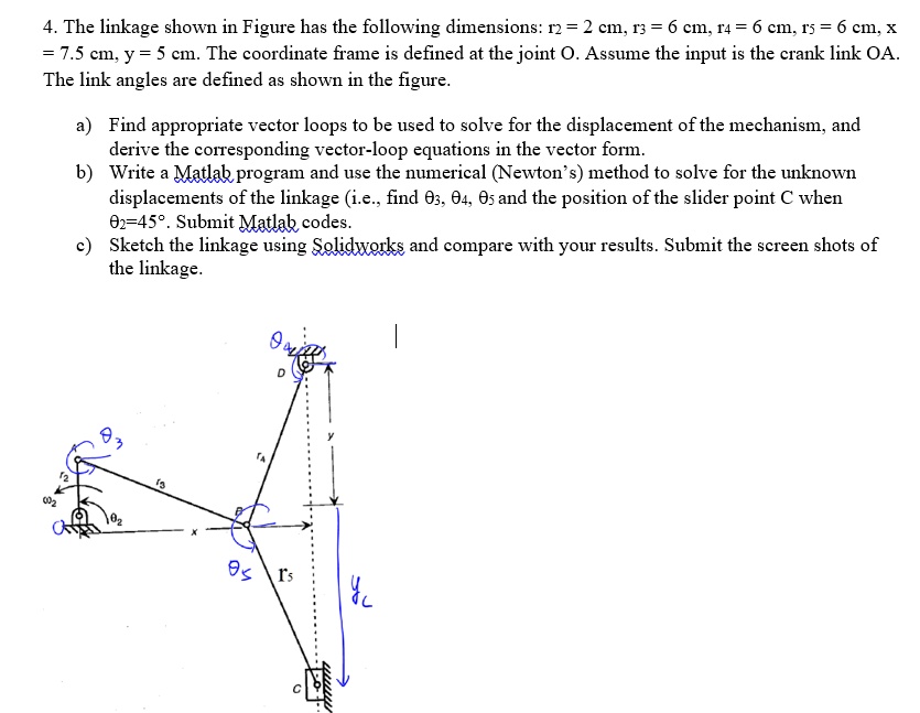 4. The linkage shown in Figure has the following dimensions: r2 = 2 cm ...