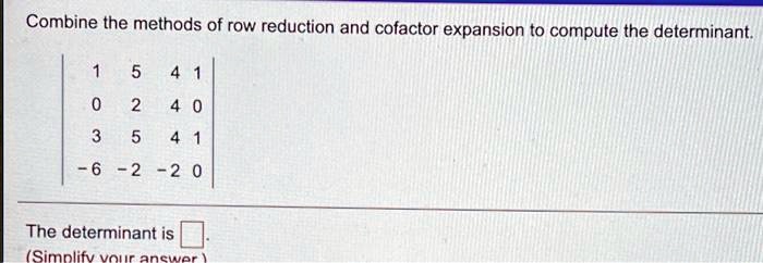 SOLVED Combine the methods of row reduction and cofactor