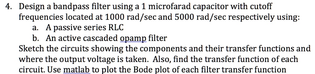SOLVED: Design a bandpass filter using a 1 microfarad capacitor with ...
