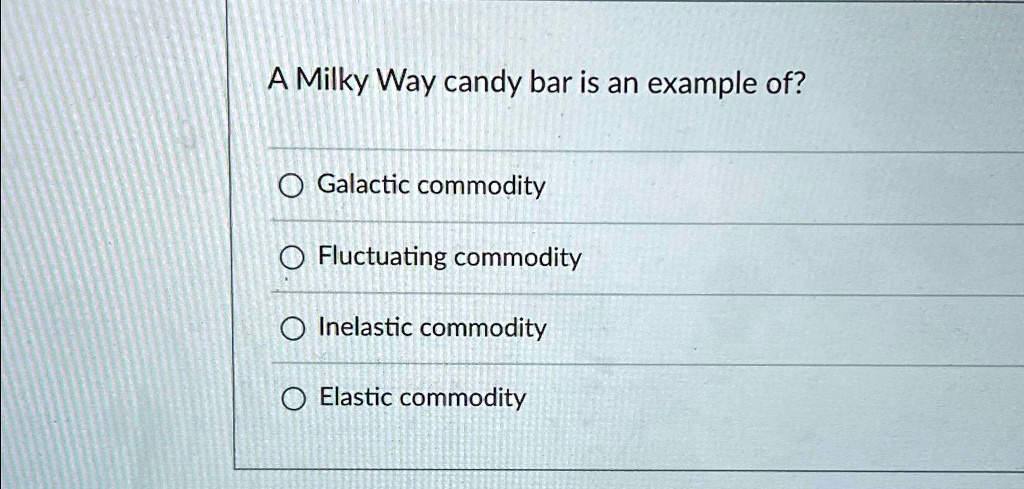 Cnady Bar Example A Milky Way candy bar is an example of? Galactic commodity Fluctuating ...