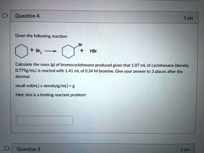 SOLVED Given the following reaction C6H12 + Br2 > C6H11Br + HBr Calculate the mass (g) of