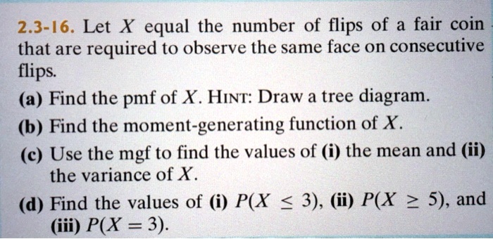 2.3-16. Let X Equal The Number Of Flips Of A Fair Coin That Are ...