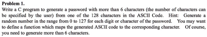 SOLVED: Problem 1. Write a C program to generate a password with more ...