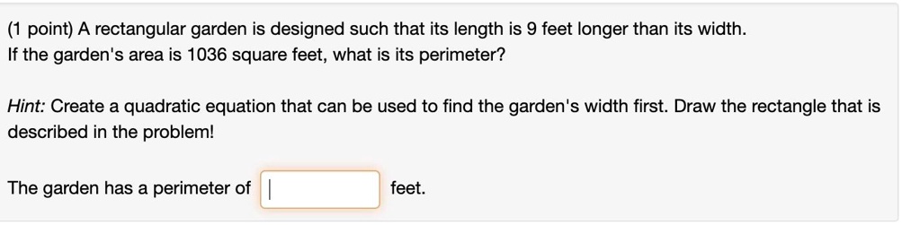 SOLVED: A rectangular garden is designed such that its length is 9 feet ...