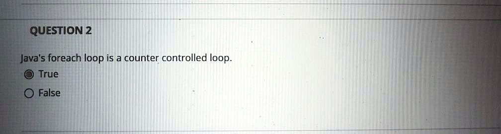 QUESTION 2

Java's foreach loop is a counter controlled loop.

? True
? False