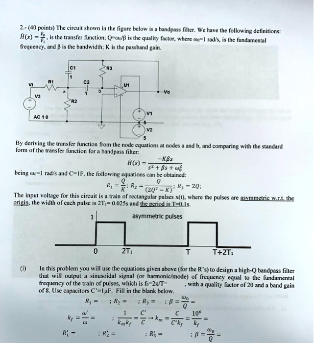 2.- (40 points) The circuit shown in the figure below is a bandpass ...
