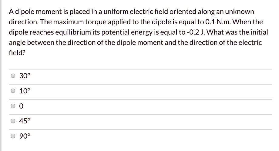 A dipole moment is placed in a uniform electric field oriented along an ...