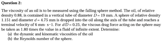 Question 2: The viscosity of an oil is to be measured using the falling ...