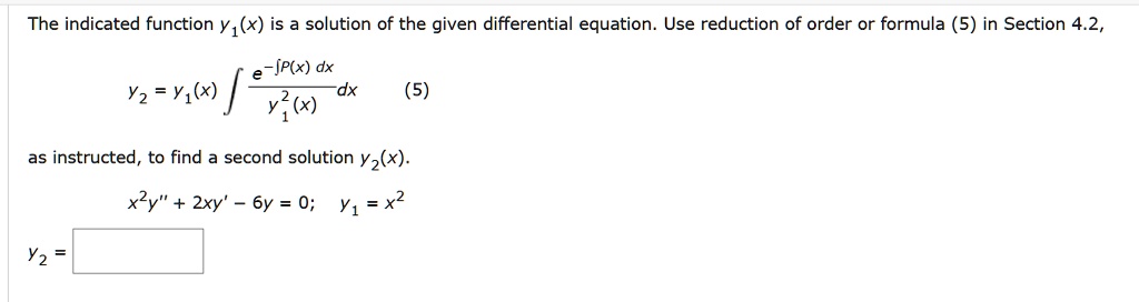 Solved The Indicated Function Y 1 X Is A Solution Of The Given Differential Equation Use Reduction Of Order Or Formula 5 In Section 4 2 P X Dx Dx Y2 X Yz Yi X 5