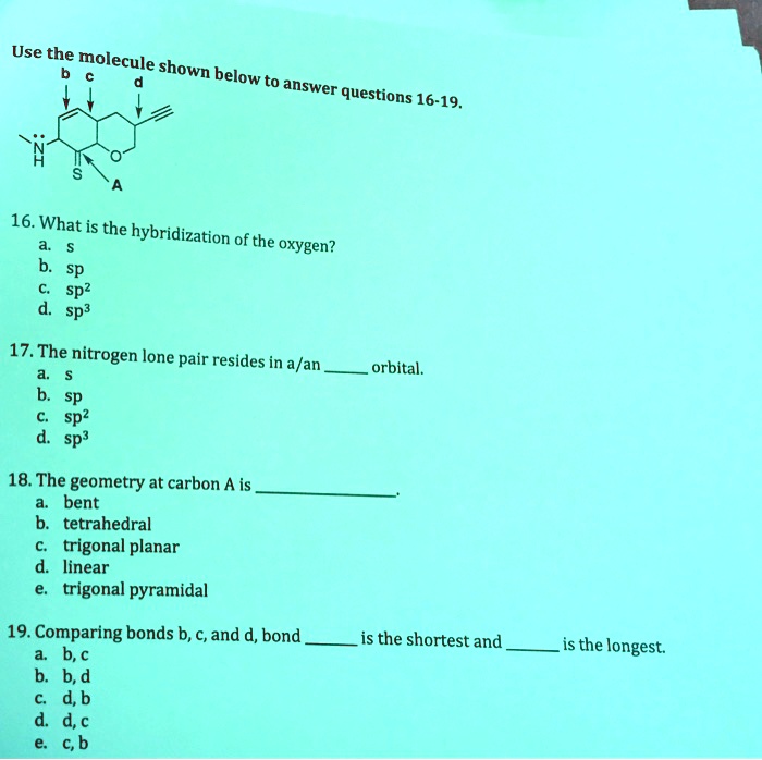 Solved Use The ` Molecule Shown Below Answer Questions 16 19 16 What Is The Hybridization