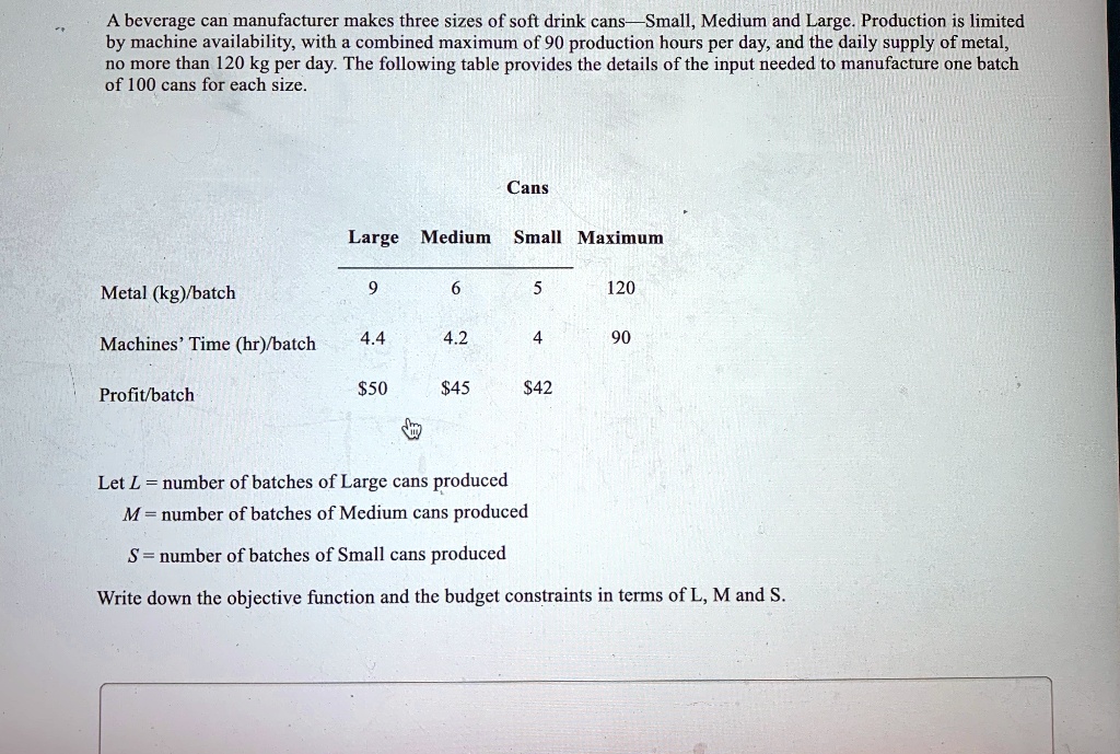 SOLVED: A Beverage Can Manufacturer Makes Three Sizes Of Soft Drink ...