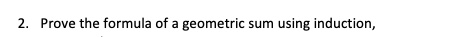 prove the formula of geometric sum using induction 19561