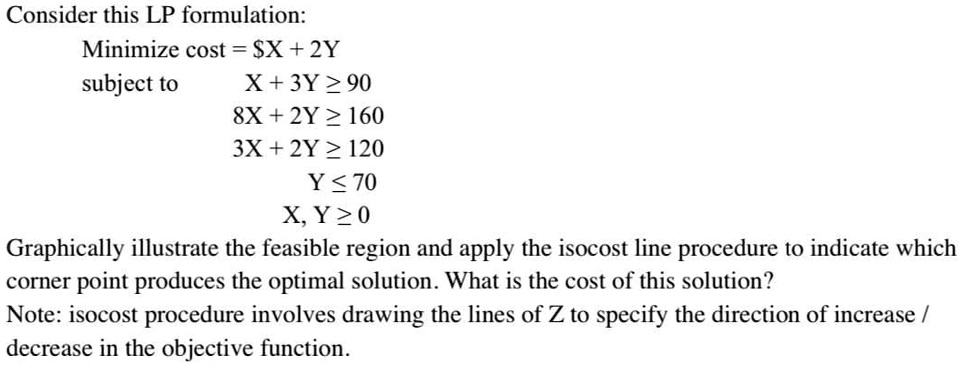 Consider this LP formulation: Minimize cost = 5X + 2Y subject to X + 3Y ...