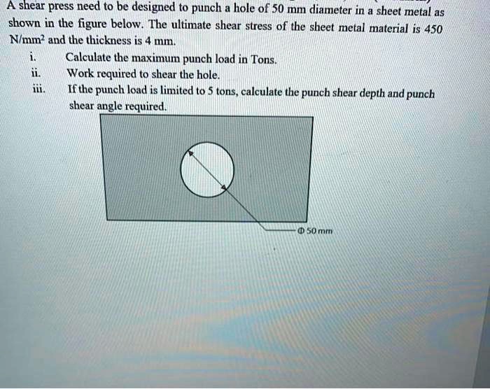 Mmand SOLVED: A shear press need to be designed to punch a hole of 50 mm ...