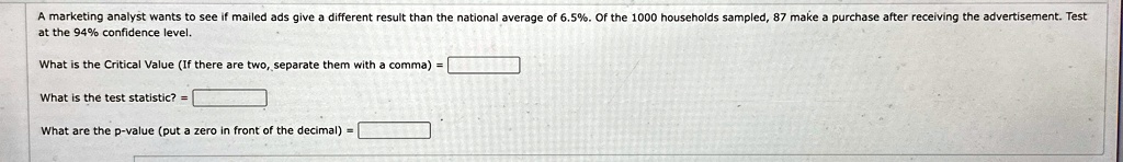 a marketing analyst wants to see if mailed ads give a different result than the national average of 65 of the 1000 households sampled 87 make a purchase after receiving the advertisement tes 82367