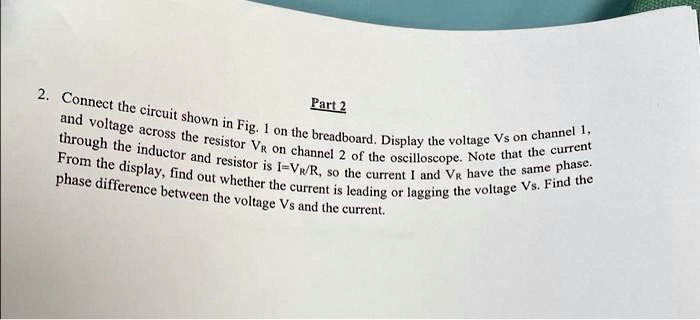 Part 2 2. Connect the circuit shown in Fig. 1 on the...
