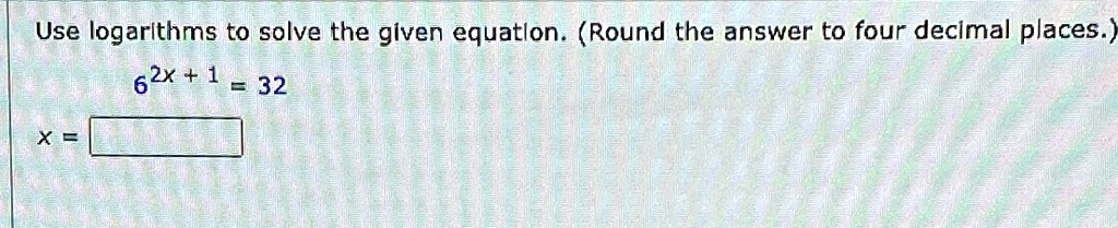 Use logarithms to solve the given equation. (Round the answer to four decimal places.)
6^2x + 1 = 32
x =