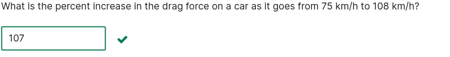 What is the percent increase in the drag force on a car as it goes from 75 km/h to 108 km/h?

107