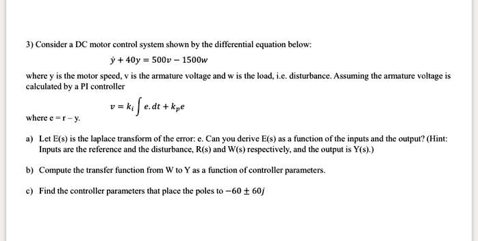 SOLVED: 3) Consider a DC motor control system shown by the differential ...