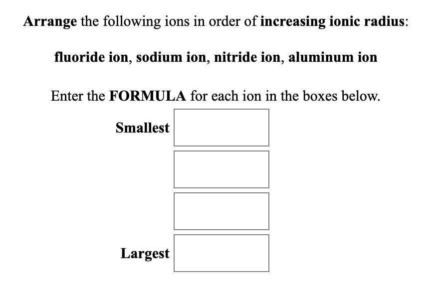 SOLVED Arrange the following ions in order of increasing ionic radius