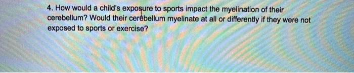 How would a child's exposure to sports impact the myelination of their cerebellum? Would their cerebellum myelinate at all or differently if they were not exposed to sports or exercise?