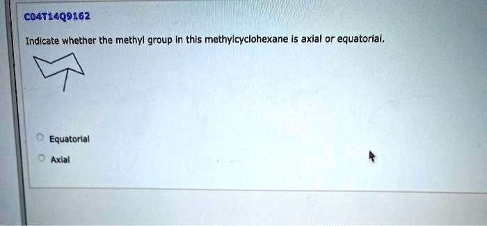 Indicate whether the methyl group in this methylcyclohexane is axial or equatorial.
Equatorial
Axial