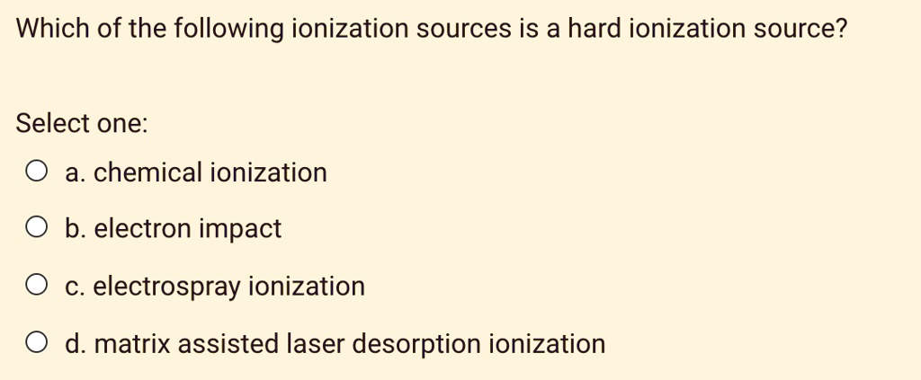 Which of the following ionization sources is a hard ionization source ...